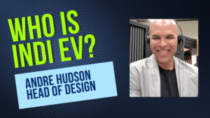 INDI EV - Andre Hudson - Head of Design