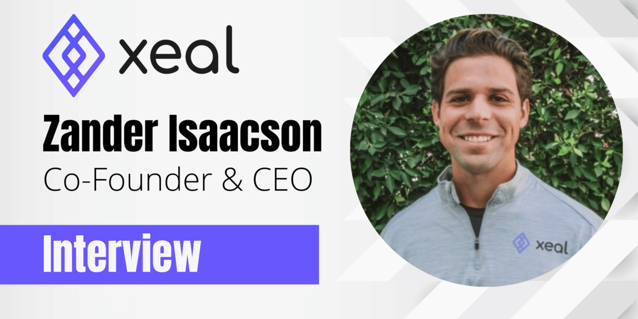 Interview with Zander Isaacson, Co-Founder and CEO of XEAL
