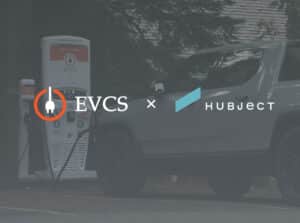 EVCS Partners with Hubject to Expand and Simplify Access to Public Charging for Electric Vehicle Drivers on the West Coast